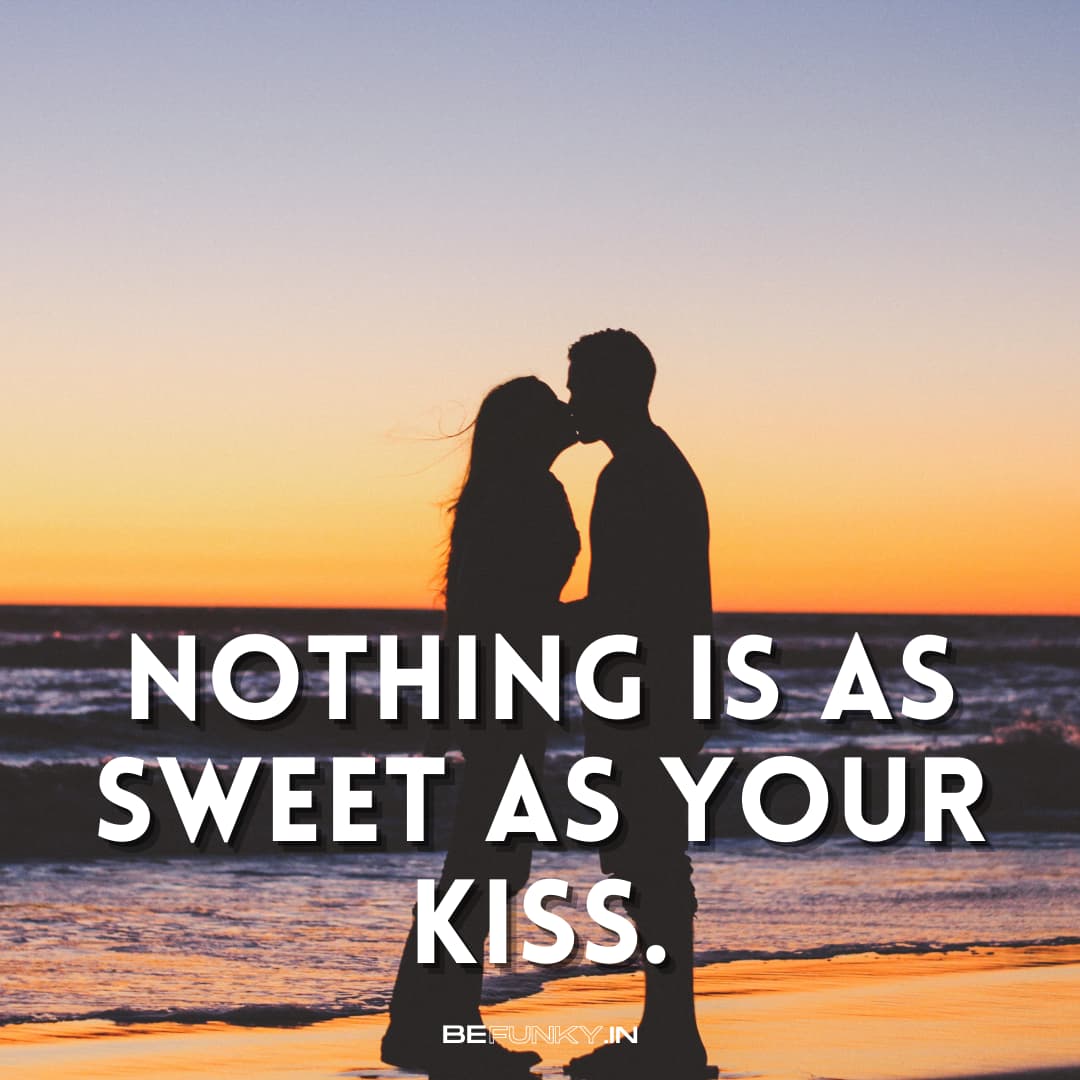 nothing is as sweet as your kiss