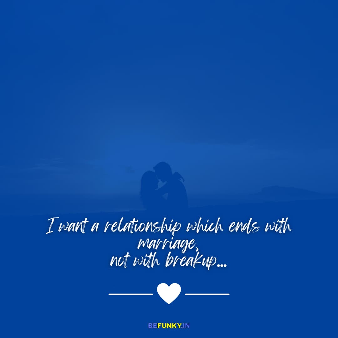 Beautiful Love Quotes for Couple: I want a relationship which ends with marriage, not with breakup..