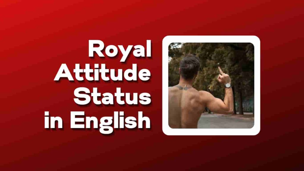 royal attitude status in English